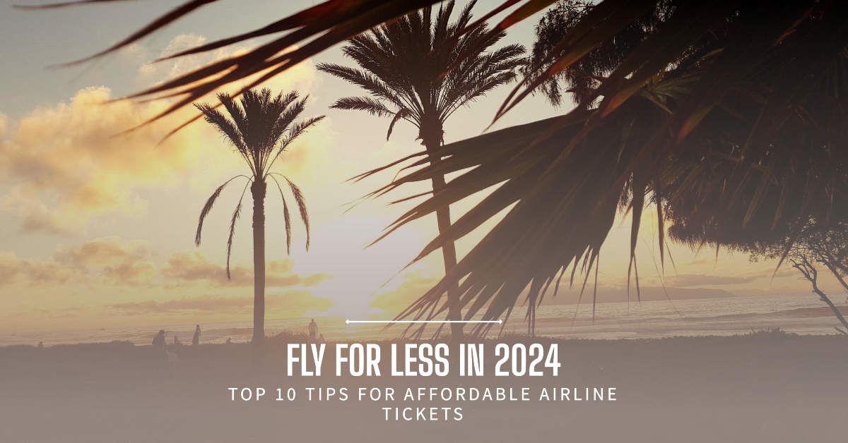 Top 10 Ways to Find Affordable Airline Tickets in 2024_airticketone.com